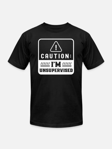 Caution I'm Unsupervised Sarcasm Sarcastic - Unisex Jersey T-Shirt by Bella + Canvas - black