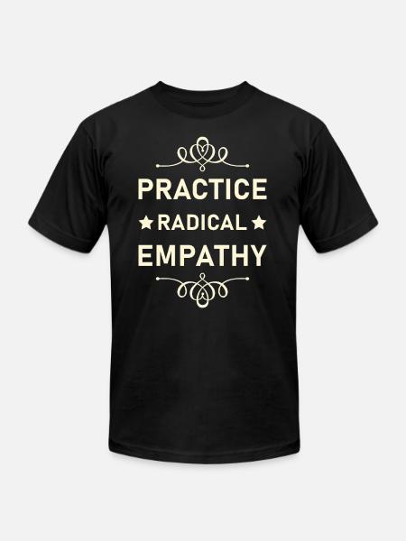 Practice Radical Empathy - Unisex Jersey T-Shirt by Bella + Canvas - black