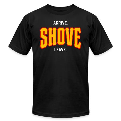 Arrive Shove Leave - Unisex Jersey T-Shirt by Bella + Canvas