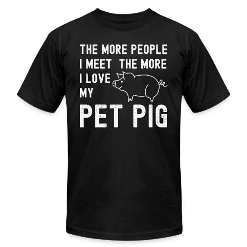The More People I Meet The More I Love My Pet Pig - Unisex Jersey T-Shirt by Bella + Canvas