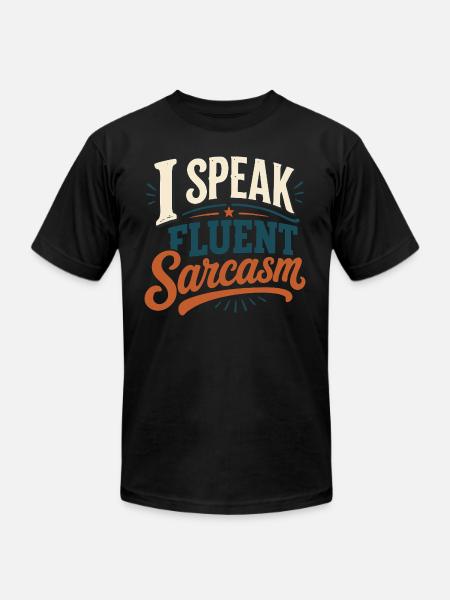 I Speak Fluent Sarcasm Tshirt - Unisex Jersey T-Shirt by Bella + Canvas - black
