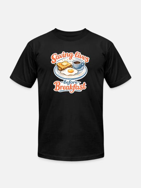 Saving lives before breakfast. - Unisex Jersey T-Shirt by Bella + Canvas - black