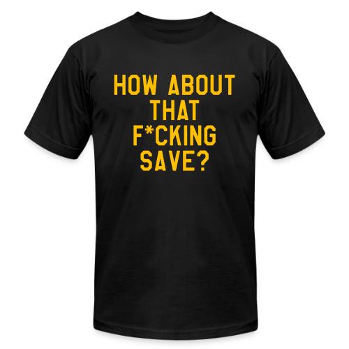 How About That F–ing Save (Simple/Gold Print) - Unisex Jersey T-Shirt by Bella + Canvas