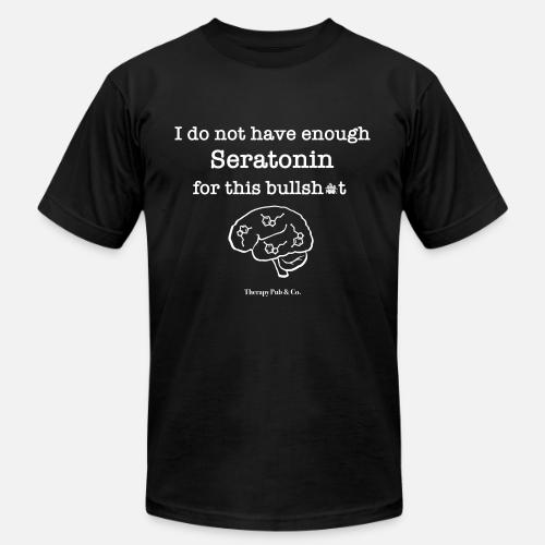 I Do Not Have Enough Serotonin - Unisex Jersey T-Shirt by Bella + Canvas