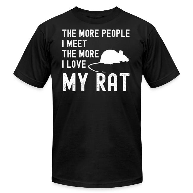 The More People I Meet The More I Love My Rat