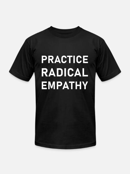 Practice Radical Empathy - Unisex Jersey T-Shirt by Bella + Canvas - black