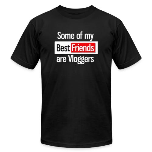 Some of my Best Friends are Vloggers - Unisex Jersey T-Shirt by Bella + Canvas