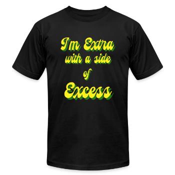 I’m Extra with a side of Excess - Unisex Jersey T-Shirt by Bella + Canvas - black - Front - Jose (178cm)