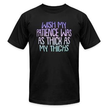 Wish My Patience Was As Thick As My Thighs - Unisex Jersey T-Shirt by Bella + Canvas - black - Front - Jose (178cm)
