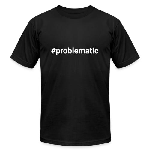 #problematic - Unisex Jersey T-Shirt by Bella + Canvas