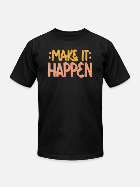MAKE IT HAPPEN - Unisex Jersey T-Shirt by Bella + Canvas - black