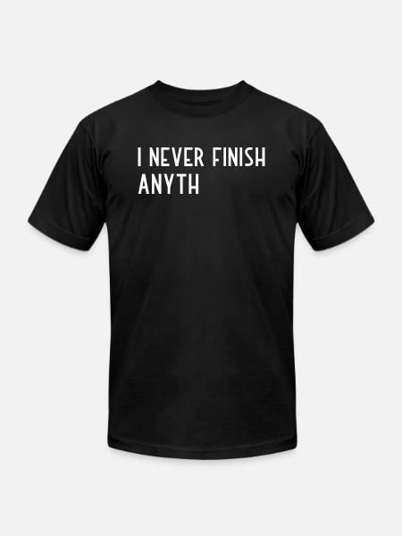 I Never Finish Anything - Unisex Jersey T-Shirt by Bella + Canvas - black