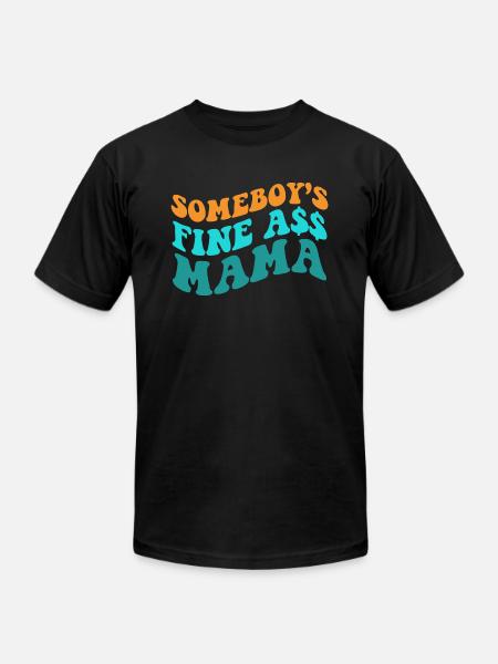 Somebody's Fine Ass Mama - Unisex Jersey T-Shirt by Bella + Canvas - black