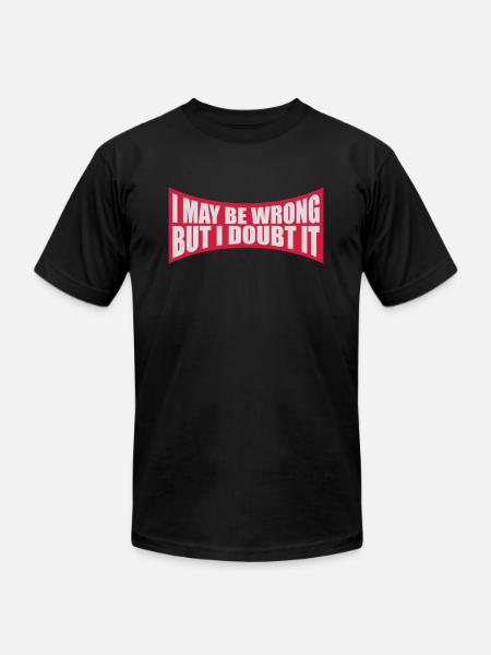 I may be wrong - Unisex Jersey T-Shirt by Bella + Canvas - black