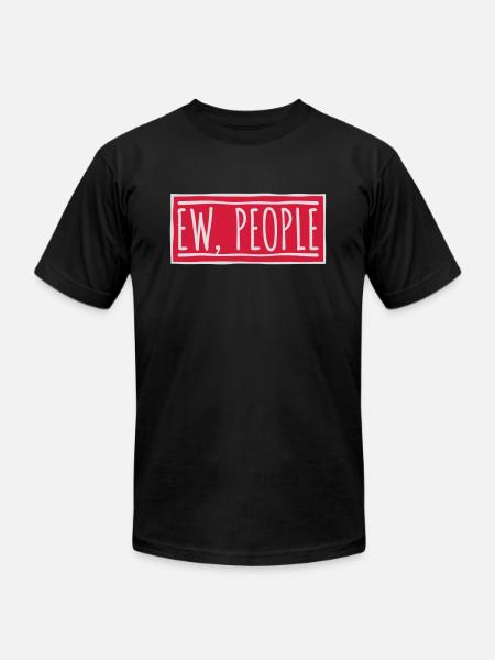 ew people funny quote - Unisex Jersey T-Shirt by Bella + Canvas - black
