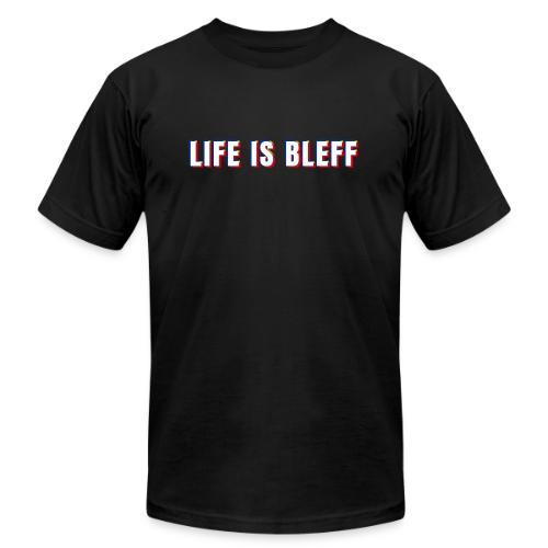 Life is Bleff - Unisex Jersey T-Shirt by Bella + Canvas