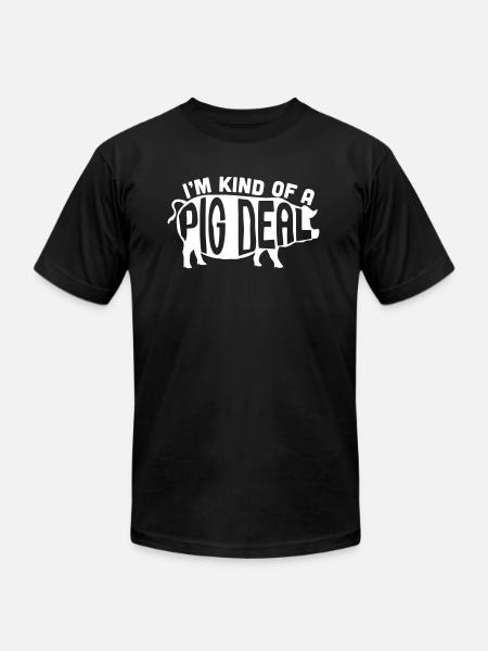 I'm Kind Of A Pig Deal - Unisex Jersey T-Shirt by Bella + Canvas - black