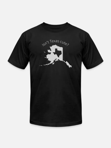 Alaska Is Bigger Than Texas, Isn't Texas Cute? - Unisex Jersey T-Shirt by Bella + Canvas - black
