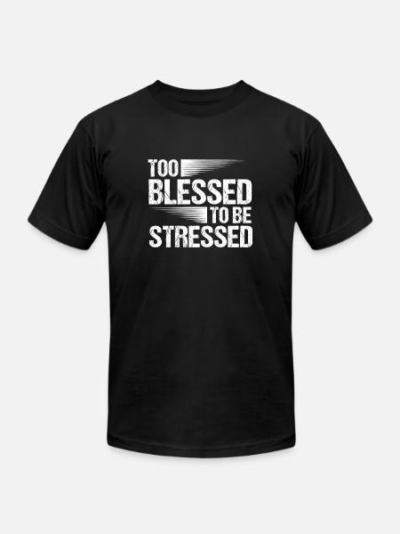 Too Blessed To Be Stressed Christian Motivational - Unisex Jersey T-Shirt by Bella + Canvas - black