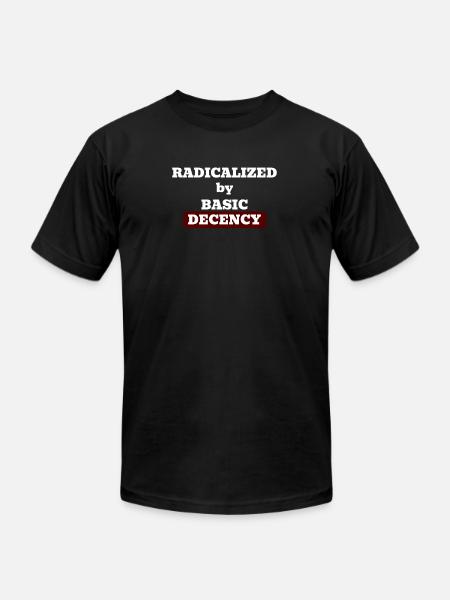 Radicalized by basic decency - Unisex Jersey T-Shirt by Bella + Canvas - black