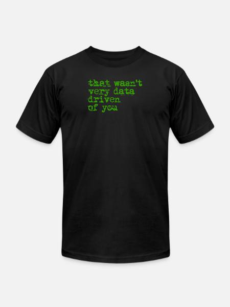 That Wasn't Very Data Driven - Unisex Jersey T-Shirt by Bella + Canvas - black