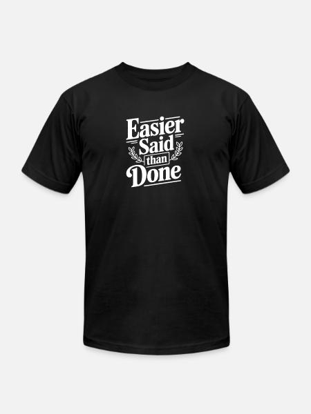 Easier Said Than Done - Unisex Jersey T-Shirt by Bella + Canvas - black