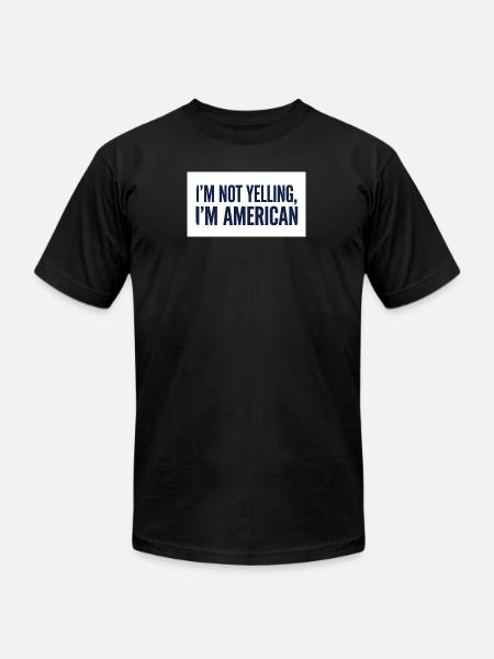 I'm Not Yelling, I'm American - Unisex Jersey T-Shirt by Bella + Canvas - black
