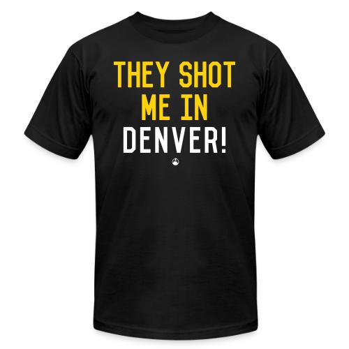 They Shot Me in Denver! (Original) - Unisex Jersey T-Shirt by Bella + Canvas