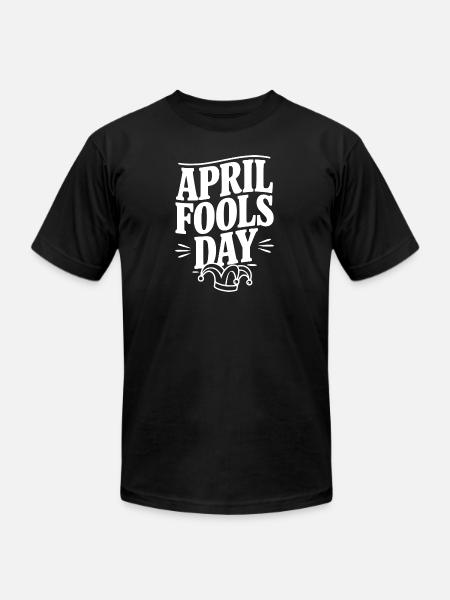 April Fools Day - Unisex Jersey T-Shirt by Bella + Canvas - black