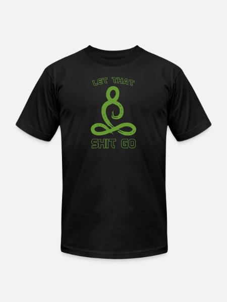 Let that shit go - Unisex Jersey T-Shirt by Bella + Canvas - black