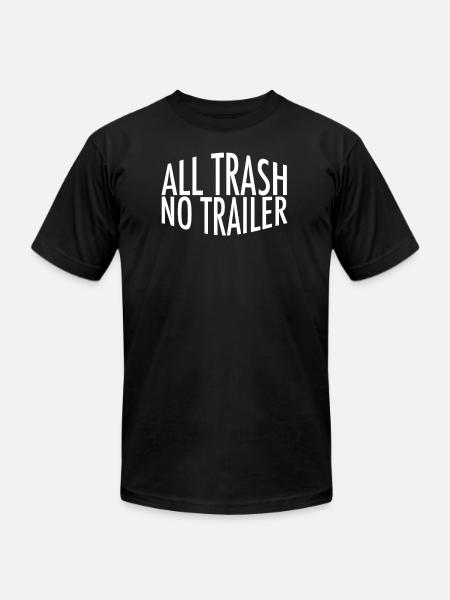 All Trash No Trailer - Unisex Jersey T-Shirt by Bella + Canvas - black