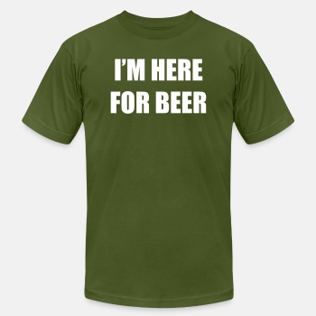 I'm here for beer - Unisex Jersey T-shirt