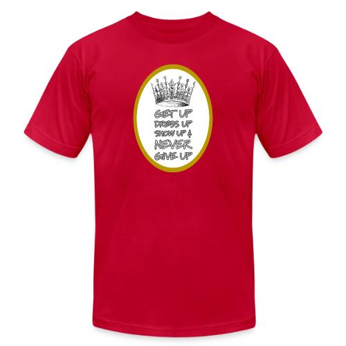 Get Up, Dress Up, Show Up, and Never Give Up - Unisex Jersey T-Shirt by Bella + Canvas