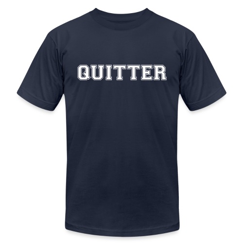 Quitter - Unisex Jersey T-Shirt by Bella + Canvas