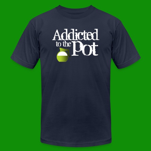 Addicted to the Pot - Unisex Jersey T-Shirt by Bella + Canvas