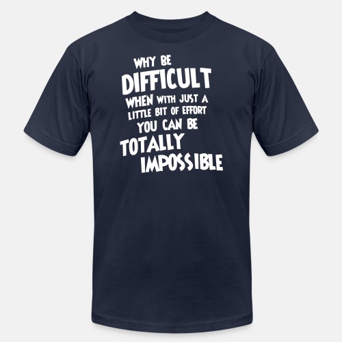 Why be difficult