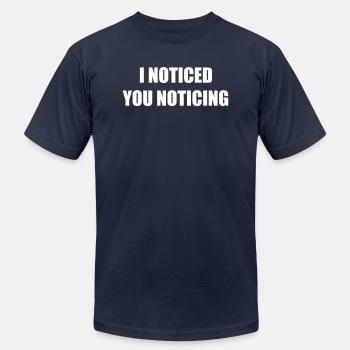 I noticed you noticing - Unisex Jersey T-shirt