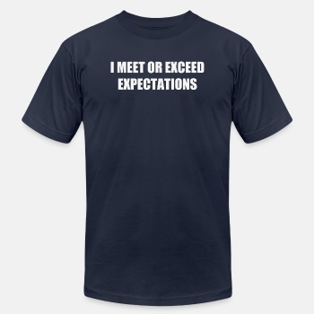 I meet or exceed expectations - Unisex Jersey T-shirt