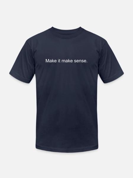 Make it make sense - Unisex Jersey T-Shirt by Bella + Canvas - navy