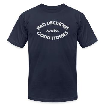 bad decisions great stories - Unisex Jersey T-Shirt by Bella + Canvas - navy - Front - Jose (178cm)