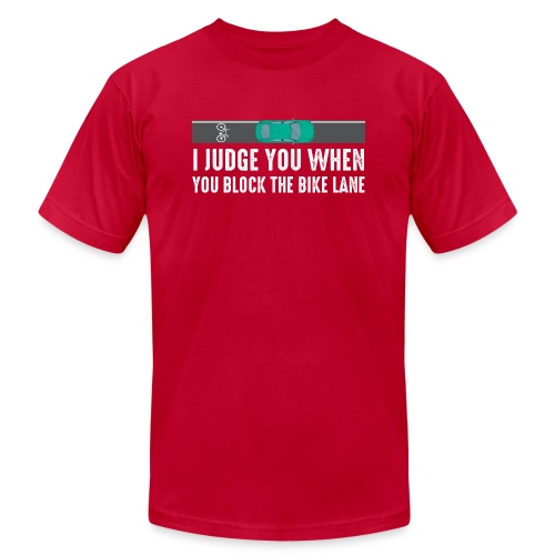 I Judge You When You Block the Bike Lane - Unisex Jersey T-Shirt by Bella + Canvas