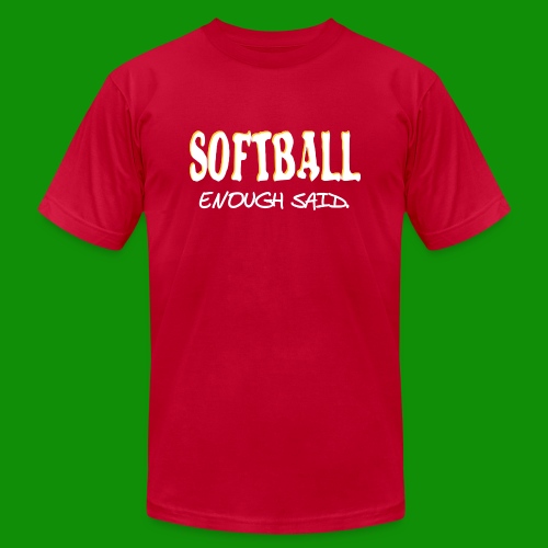 Softball Enough Said - Unisex Jersey T-Shirt by Bella + Canvas