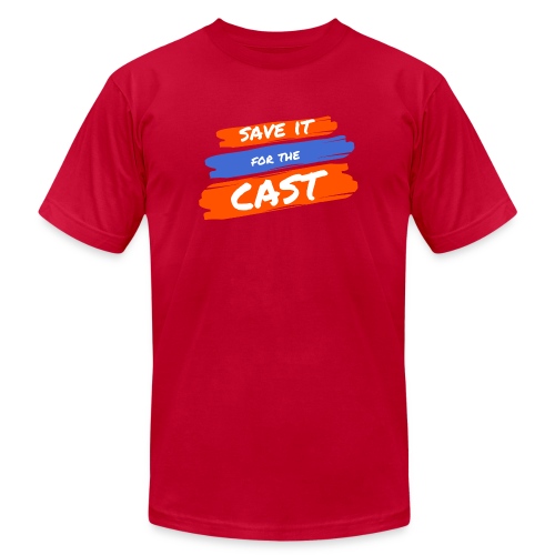 Save it for the Cast - Unisex Jersey T-Shirt by Bella + Canvas