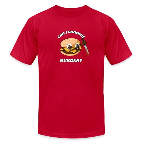 ...Burger? - Unisex Jersey T-Shirt by Bella + Canvas