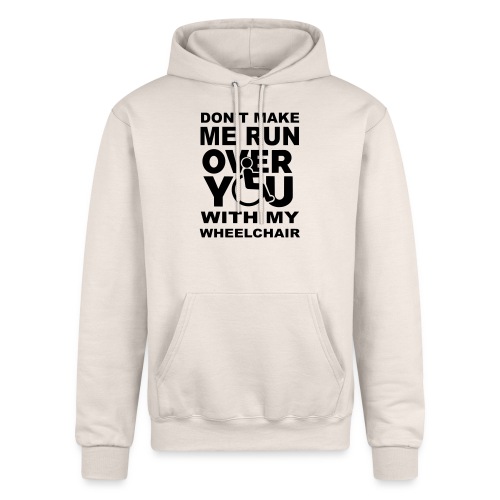Don't make me run over you with my wheelchair * - Champion Unisex Powerblend Hoodie
