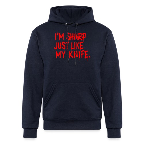 I'm Sharp Just Like My Knife - Champion Unisex Powerblend Hoodie