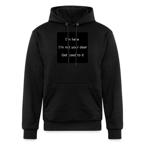 I'M HERE, I'M NOT YOUR DEAR, GET USED TO IT. - Champion Unisex Powerblend Hoodie