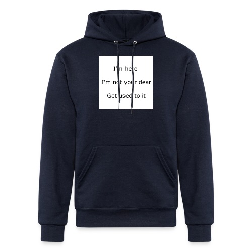 I'M HERE, I'M NOT YOUR DEAR, GET USED TO IT - Champion Unisex Powerblend Hoodie