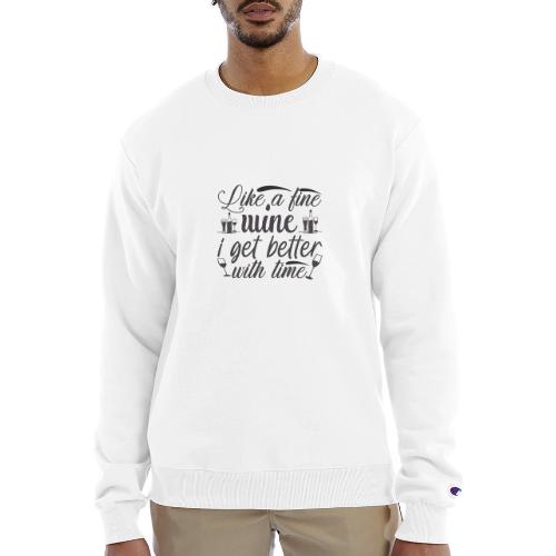 Like a Fine wine, I Get Better with Time - Champion Unisex Powerblend Sweatshirt 