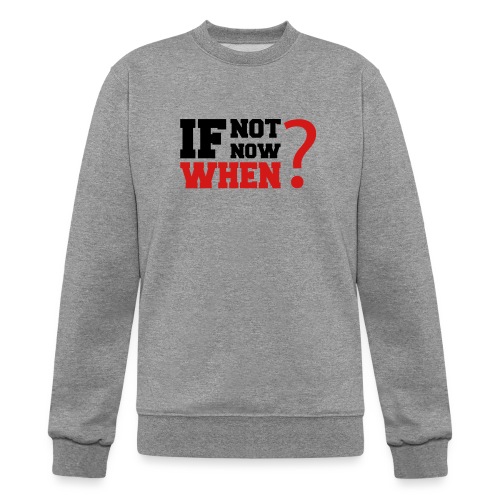 If Not Now. When? - Champion Unisex Powerblend Sweatshirt 